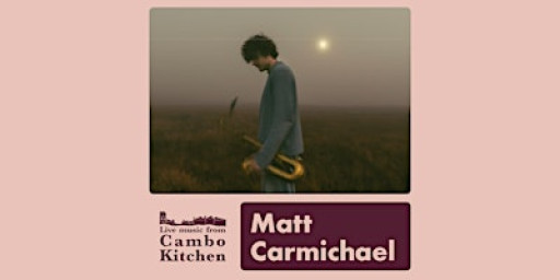 Matt Carmichael - Live from Cambo Kitchen