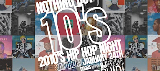 Nothing But 10's - 2010's Hip Hop Night at Orchid Theatre