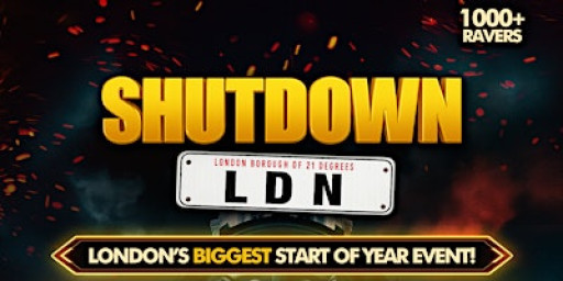 SHUTDOWN LDN - LONDONS BIGGEST START OF YEAR PARTY