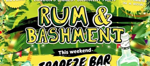 RUM & BASHMENT - Shoreditch's Wildest Biggest Bashment Party (FREE B4 12AM)