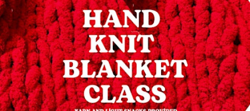 Create Hand Knit Blankets in Hands on Crafting Workshop