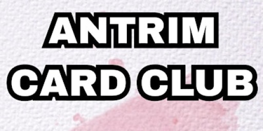 ANTRIM CARD CLUB - February Edition