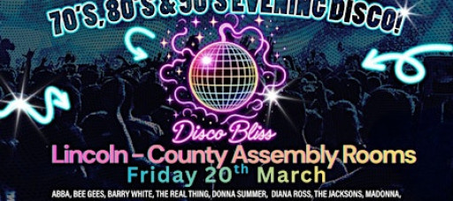 Disco Bliss -70s 80s 90s Evening Special - Lincoln - Fri 20th March