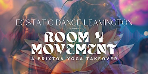 Ecstatic Dance Leamington Spa – ROOM4MOVEMENT - A BRIXTON YOGA TAKEOVER