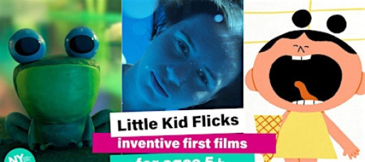 Little Kid Flicks Age 5+ (New York International Children's Film Festival)