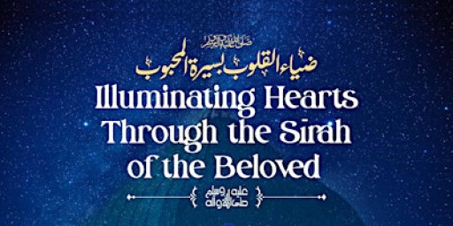 Illuminating Hearts Through the Sirah of the Beloved S.A.W