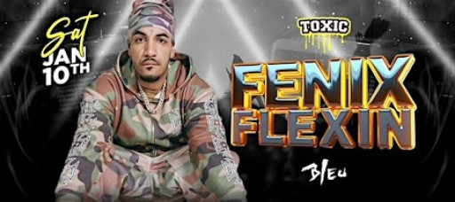 Fenix Flexin @ Bleu Night Club Saturday Jan 10th | $10 w/rsvp | 18+