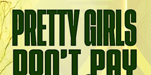 PRETTY GIRLS DONT PAY | Sat 10th of JAN | LA HACIENDA E16 2AB
