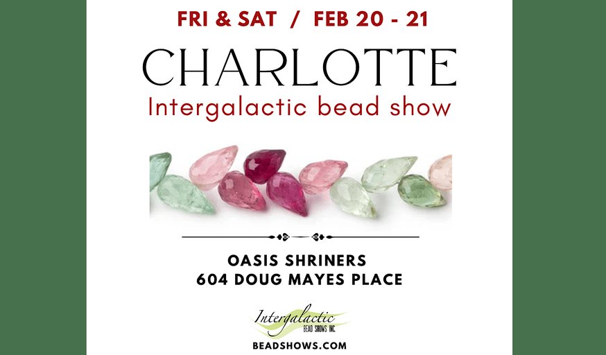 Charlotte, NC Bead Show! February 20-21, 2026 Fri/Sat Show