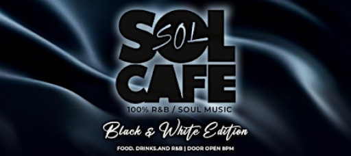 Sol Cafe - 100% R&B Experience - Black and White Edition