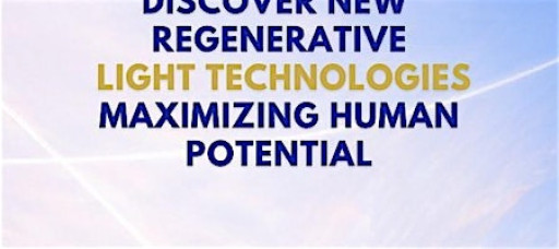 Discover New Regenerative Light Technologies Maximizing Human Potential!