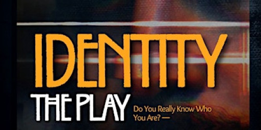 IDENTITY: The Play
