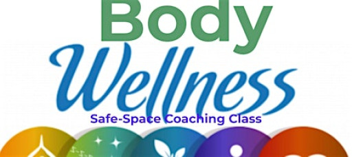 Body Wellness: Safe-Space Coaching Class