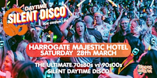 SILENT DAY-TIME DISCO PARTY The Ballroom, Majestic Hotel Harrogate