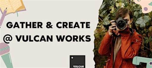 Gather & Create @ Vulcan Works - Photography for beginners