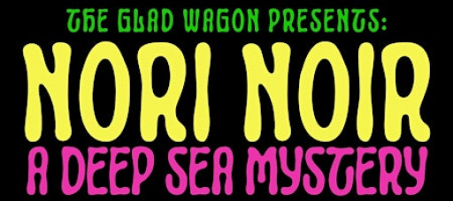 Nori Noir: a Deep Sea Mystery Dinner Theater