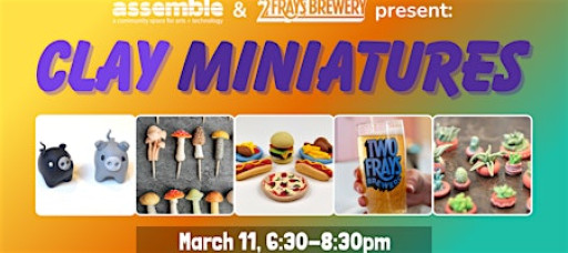 Assemble @ Two Frays Brewery: CLAY MINIATURES