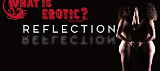 What Is Erotic?® Presents: Reflection / In Person / Feb 21st