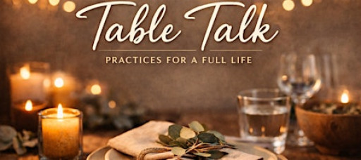Table Talk: Practices for a Full Life (March)