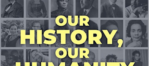 Our History, Our Humanity: A Black History Month Event