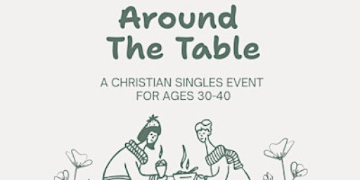 Around The Table with Christian Singles (Ages 30-40)