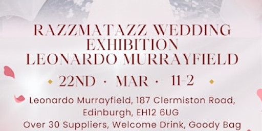 Free Entry Razzmatazz Wedding Exhibition - Leonardo Murrayfield