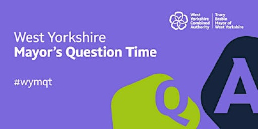 West Yorkshire Mayor's Question Time with Tracy Brabin - Wakefield