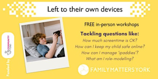 Left to their own devices parenting workshops (York area only)