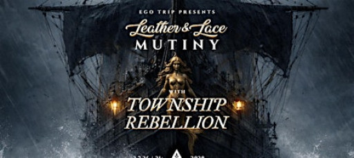 Ego Trip Presents: Leather & Lace XII: Mutiny ☠️ feat. Township Rebellion
