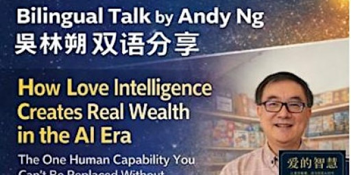 《AI时代,如何用爱的智慧,创造真正的财富》双语分享讲座|Bilingual Talk by Andy Ng