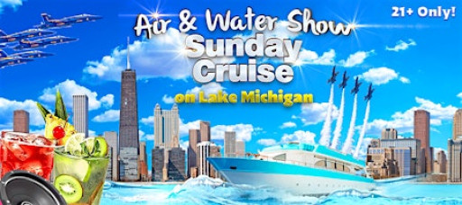 Air & Water Show Sunday Cruise on Lake Michigan | 21+ | Live DJ | Full Bar