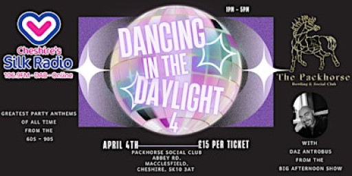 DANCING IN THE DAY LIGHT 4 MACCLESFIELDS BIGGEST AND ORIGINAL DAYTIME DISCO