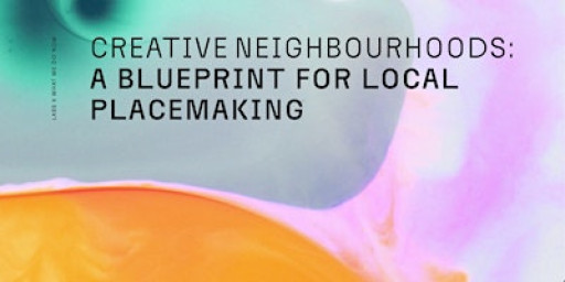 Creative Neighbourhoods: A Blueprint for Local Placemaking