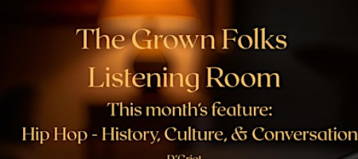 The Grown Folks Listening Room: Hip Hop - History, Culture, & Conversation
