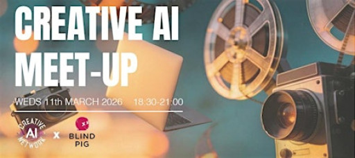 Blind Pig x Creative AI Network March Meet-Up