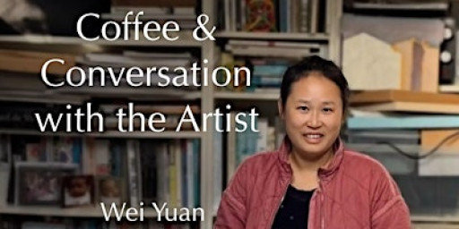 Coffee and Conversation with the Artist: Wei Yuan