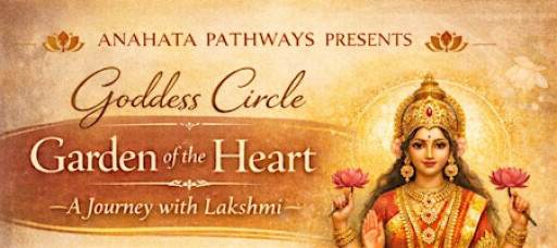 Goddess Circle: Garden of the Heart— A Journey with Lakshmi