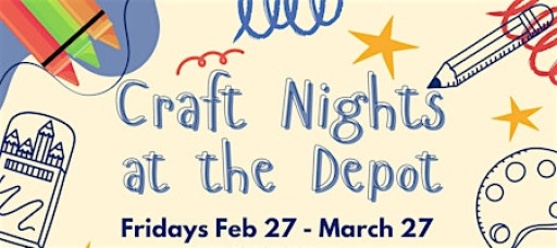 Crafty Friday Nights at the Depot!