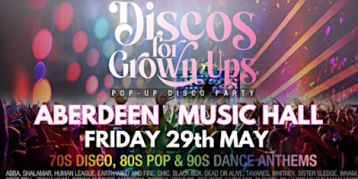 ABERDEEN Music Hall - Discos for Grown ups 70s 80s 90s Disco Party