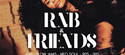 RNB & FRIENDS - RnB, Slow Jams, Neo Soul, 90s 00s in London until 4AM