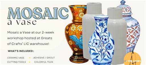 Mosaic a Vase Workshop - Greats of Crafts, LIC