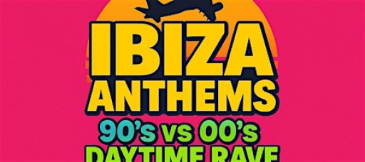 Ibiza Anthems - 90's vs 00's - Bank Holiday Sunday