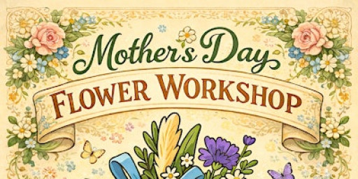 Mother's Day Flower Workshop