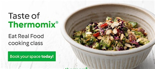 Taste Of Thermomix - Eat Real Food Free Cooking Workshop