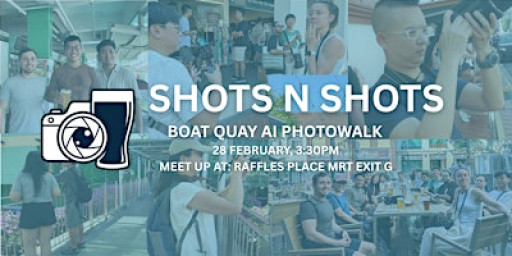 SHOTS N SHOTS PHOTOWALK: BOAT QUAY AI